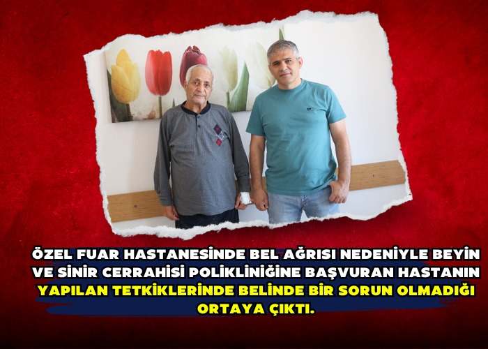 Özel Fuar Hastanesinde bel ağrısı nedeniyle Beyin ve Sinir Cerrahisi polikliniğine başvuran hastanın yapılan tetkiklerinde belinde bir sorun olmadığı ortaya çıktı.